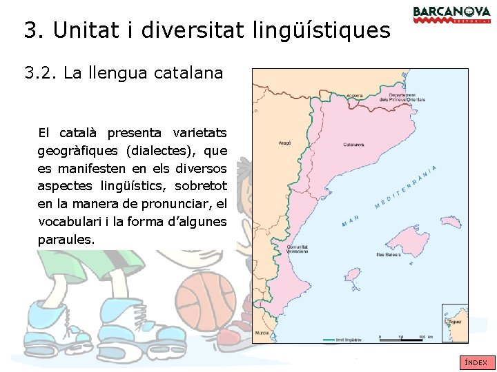 3. Unitat i diversitat lingüístiques 3. 2. La llengua catalana El català presenta varietats
