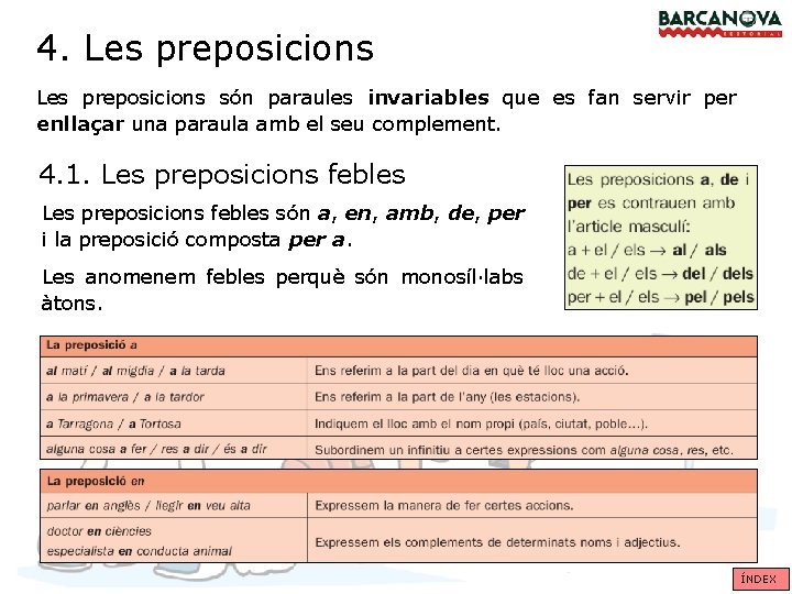 4. Les preposicions són paraules invariables que es fan servir per enllaçar una paraula