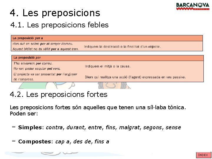 4. Les preposicions 4. 1. Les preposicions febles 4. 2. Les preposicions fortes són