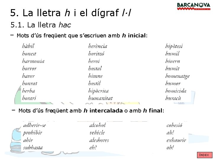 5. La lletra h i el dígraf l·l 5. 1. La lletra hac –
