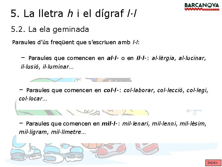 5. La lletra h i el dígraf l·l 5. 2. La ela geminada Paraules