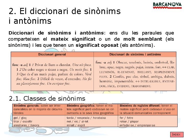 2. El diccionari de sinònims i antònims Diccionari de sinònims i antònims: ens diu