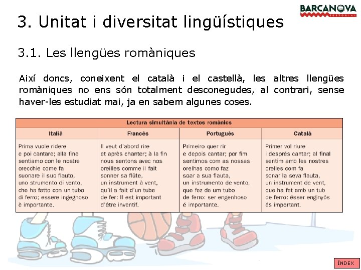 3. Unitat i diversitat lingüístiques 3. 1. Les llengües romàniques Així doncs, coneixent el