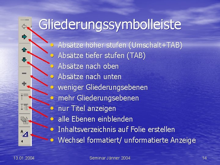 Gliederungssymbolleiste • • • 13. 01. 2004 Absätze höher stufen (Umschalt+TAB) Absätze tiefer stufen