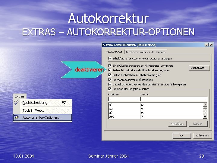 Autokorrektur EXTRAS – AUTOKORREKTUR-OPTIONEN deaktivieren 13. 01. 2004 Seminar Jänner 2004 29 