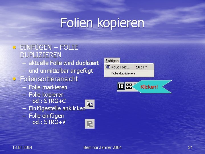 Folien kopieren • EINFÜGEN – FOLIE DUPLIZIEREN – aktuelle Folie wird dupliziert – und