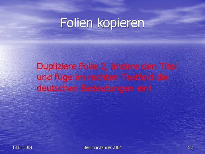 Folien kopieren Dupliziere Folie 2, ändere den Titel und füge im rechten Textfeld die