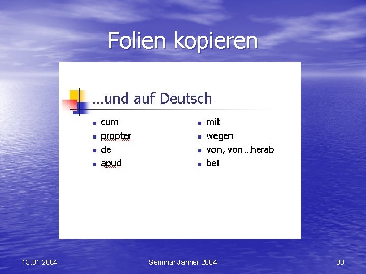 Folien kopieren 13. 01. 2004 Seminar Jänner 2004 33 