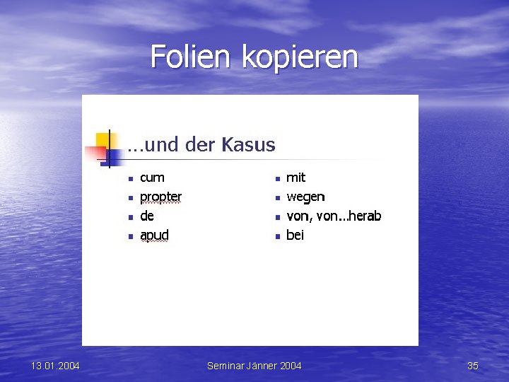 Folien kopieren 13. 01. 2004 Seminar Jänner 2004 35 