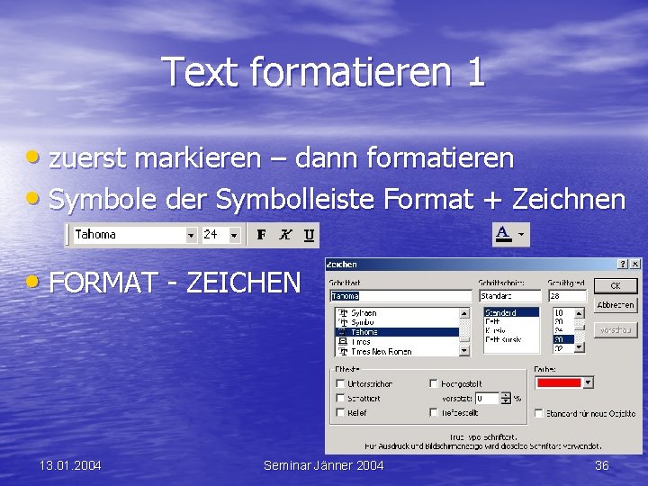 Text formatieren 1 • zuerst markieren – dann formatieren • Symbole der Symbolleiste Format