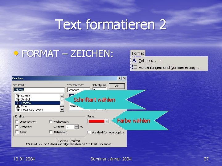 Text formatieren 2 • FORMAT – ZEICHEN: Schriftart wählen Farbe wählen 13. 01. 2004