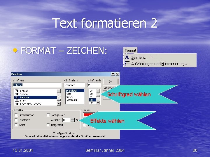 Text formatieren 2 • FORMAT – ZEICHEN: Schriftgrad wählen Effekte wählen 13. 01. 2004