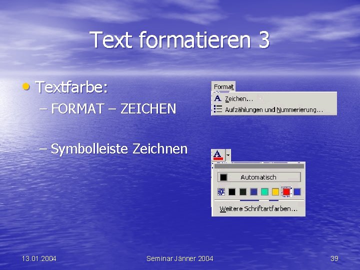 Text formatieren 3 • Textfarbe: – FORMAT – ZEICHEN – Symbolleiste Zeichnen 13. 01.