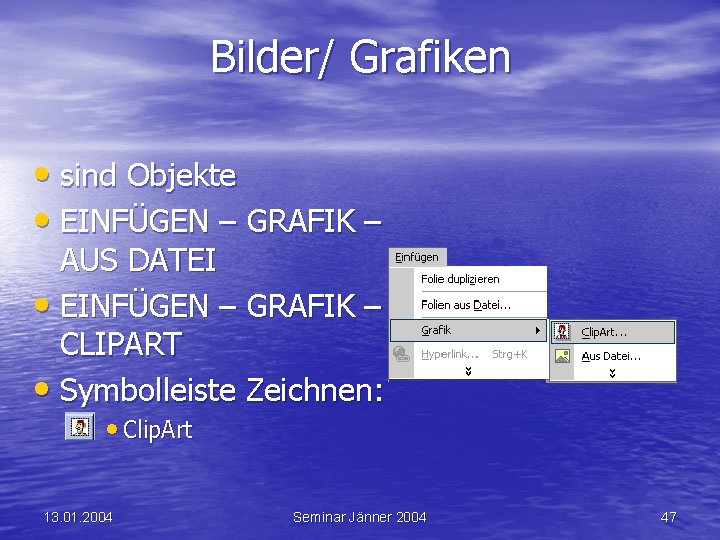 Bilder/ Grafiken • sind Objekte • EINFÜGEN – GRAFIK – AUS DATEI • EINFÜGEN