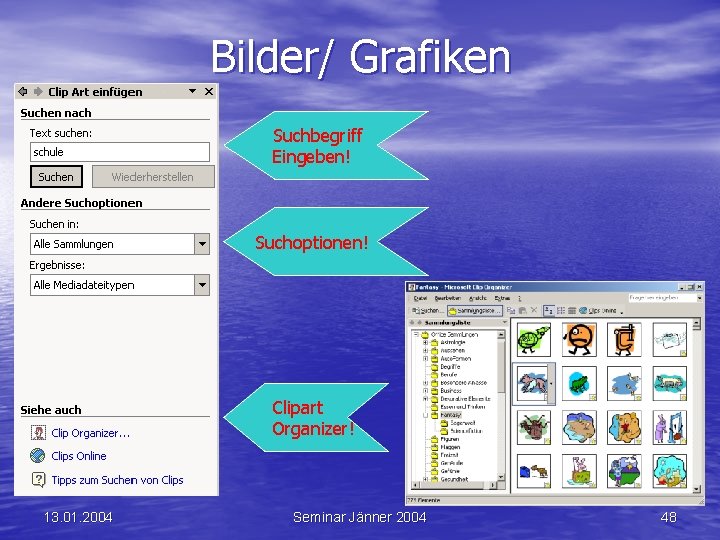 Bilder/ Grafiken Suchbegriff Eingeben! Suchoptionen! Clipart Organizer! 13. 01. 2004 Seminar Jänner 2004 48