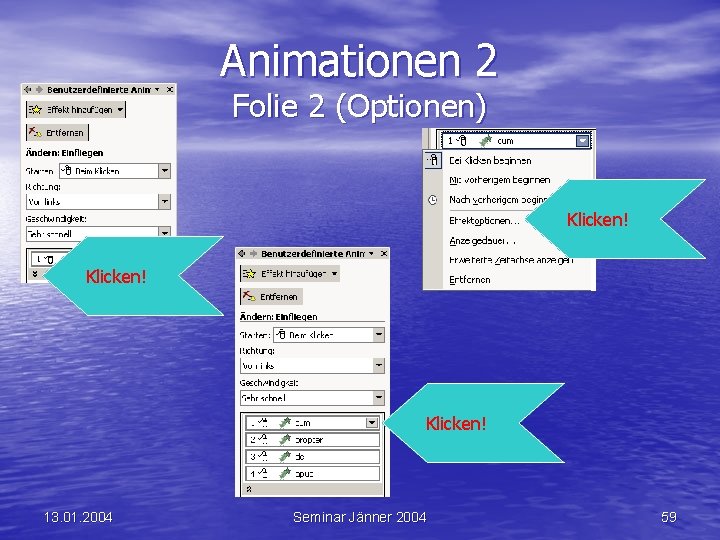 Animationen 2 Folie 2 (Optionen) Klicken! 13. 01. 2004 Seminar Jänner 2004 59 