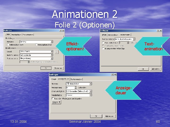 Animationen 2 Folie 2 (Optionen) Effektoptionen! Textanimation Anzeigedauer 13. 01. 2004 Seminar Jänner 2004