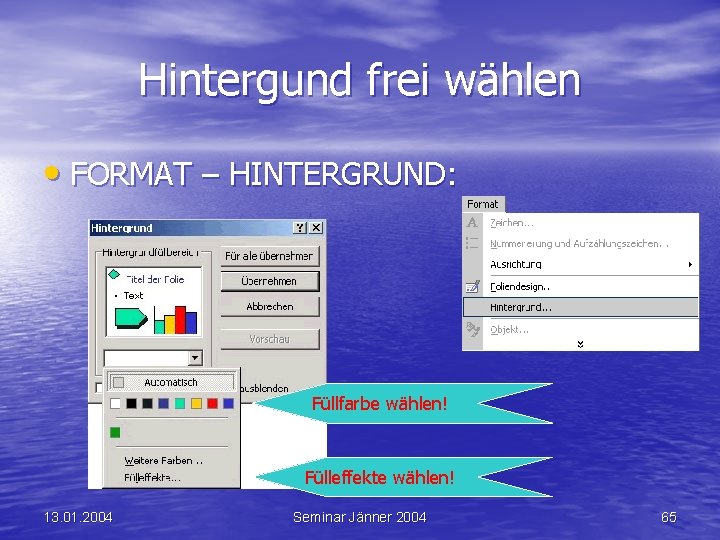 Hintergund frei wählen • FORMAT – HINTERGRUND: Füllfarbe wählen! Fülleffekte wählen! 13. 01. 2004