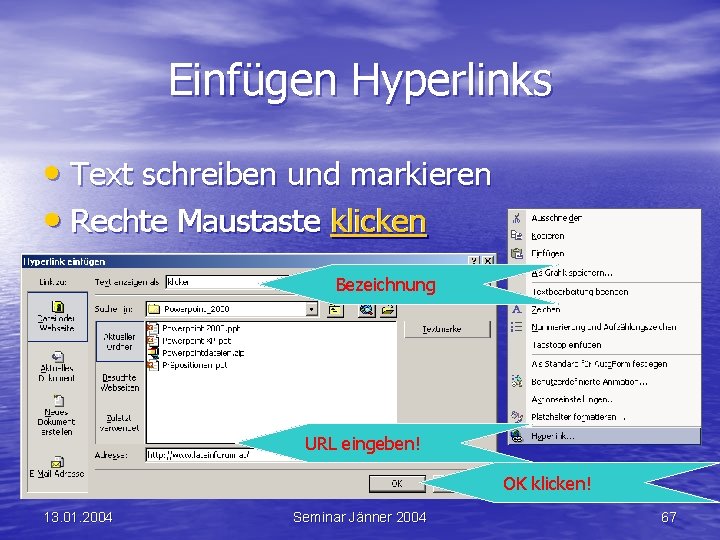 Einfügen Hyperlinks • Text schreiben und markieren • Rechte Maustaste klicken Bezeichnung URL eingeben!