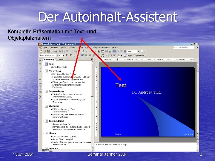 Der Autoinhalt-Assistent Komplette Präsentation mit Text- und Objektplatzhaltern 13. 01. 2004 Seminar Jänner 2004