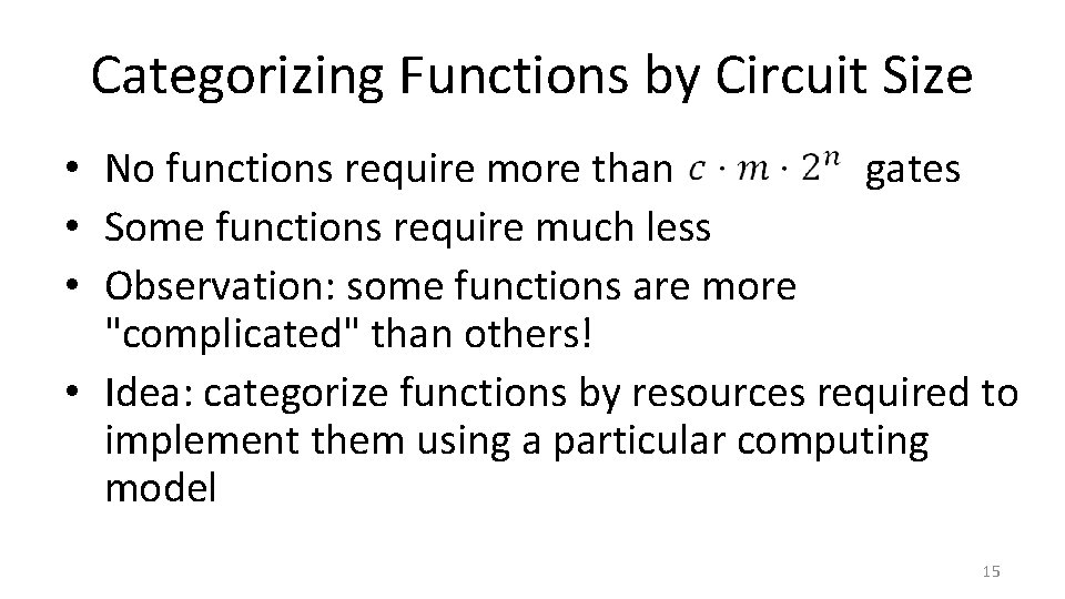 Categorizing Functions by Circuit Size • No functions require more than gates • Some