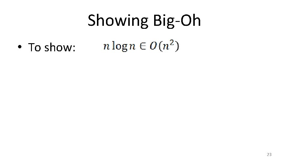 Showing Big-Oh • To show: 23 