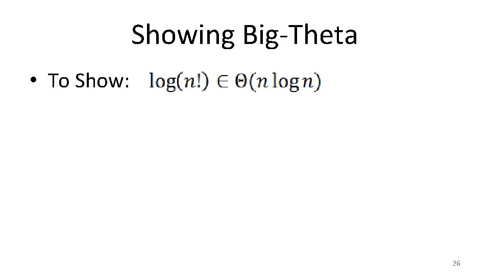 Showing Big-Theta • To Show: 26 