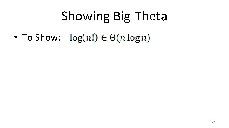 Showing Big-Theta • To Show: 27 