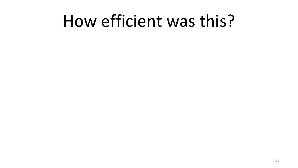 How efficient was this? 37 