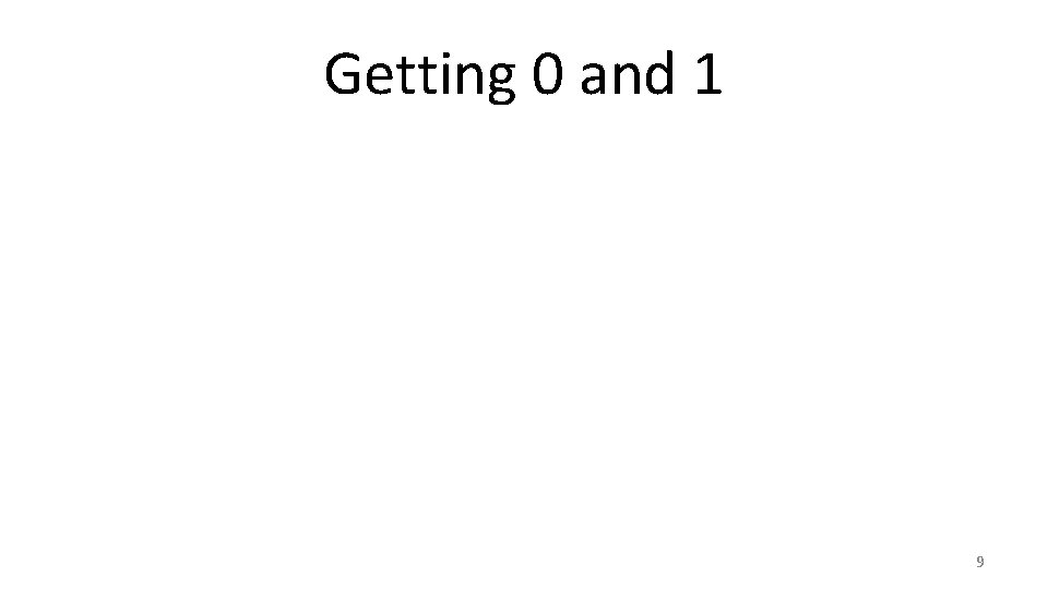 Getting 0 and 1 9 