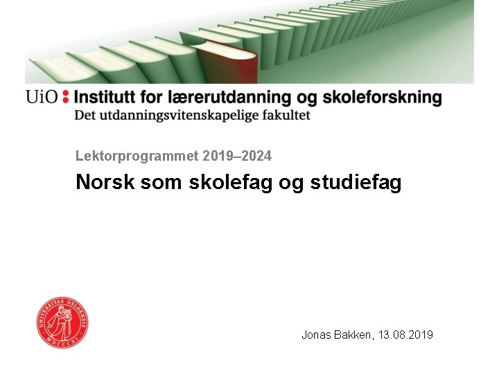 Lektorprogrammet 2019– 2024 Norsk som skolefag og studiefag Jonas Bakken, 13. 08. 2019 