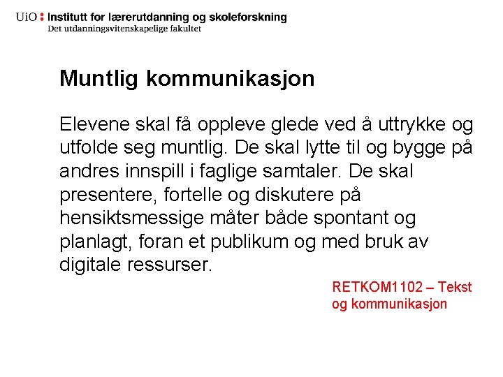 Muntlig kommunikasjon Elevene skal få oppleve glede ved å uttrykke og utfolde seg muntlig.