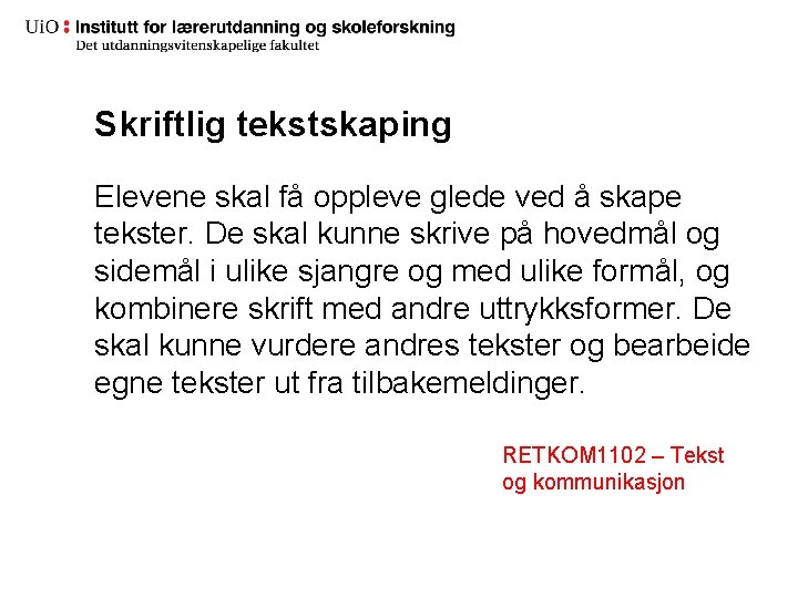 Skriftlig tekstskaping Elevene skal få oppleve glede ved å skape tekster. De skal kunne