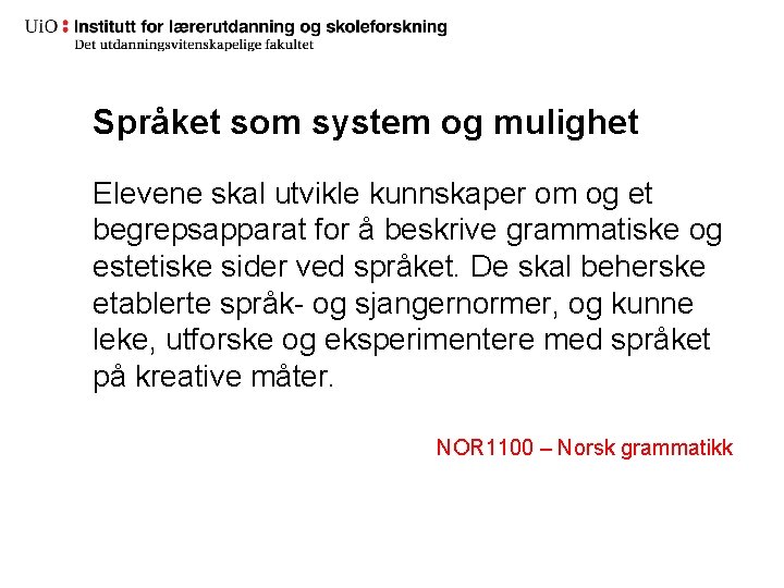 Språket som system og mulighet Elevene skal utvikle kunnskaper om og et begrepsapparat for