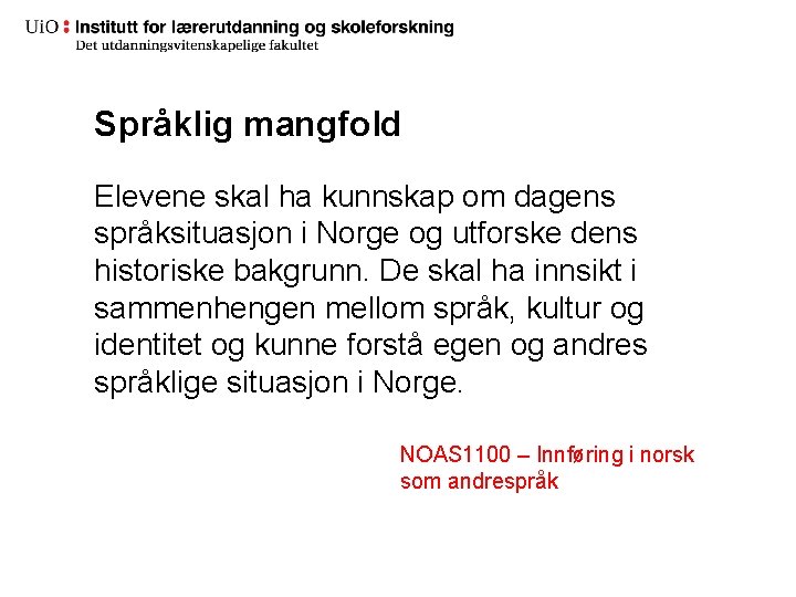 Språklig mangfold Elevene skal ha kunnskap om dagens språksituasjon i Norge og utforske dens