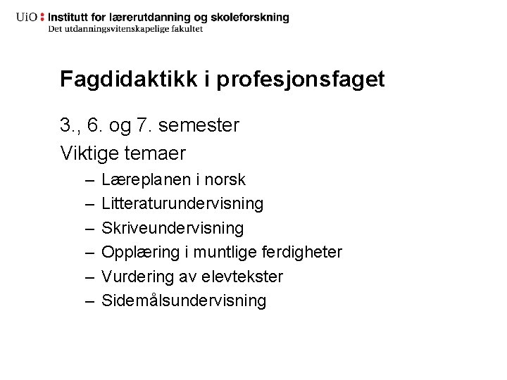 Fagdidaktikk i profesjonsfaget 3. , 6. og 7. semester Viktige temaer – – –