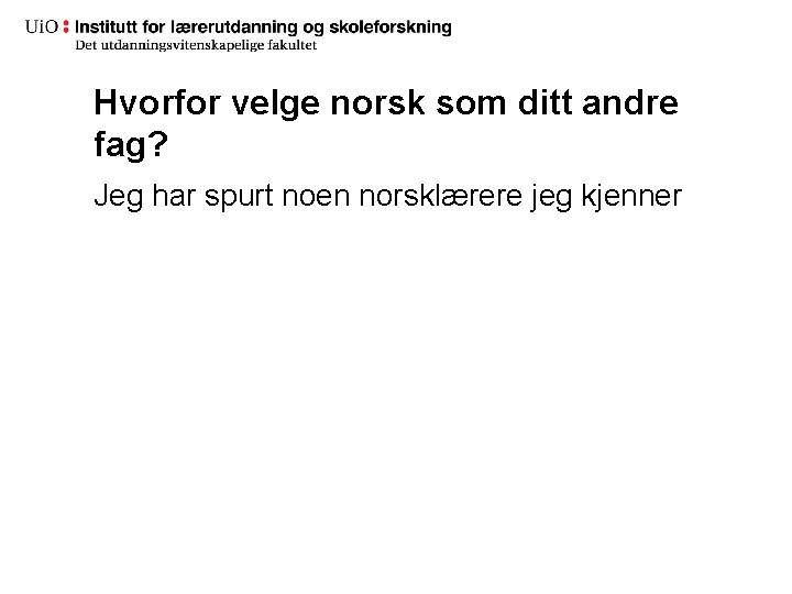 Hvorfor velge norsk som ditt andre fag? Jeg har spurt noen norsklærere jeg kjenner