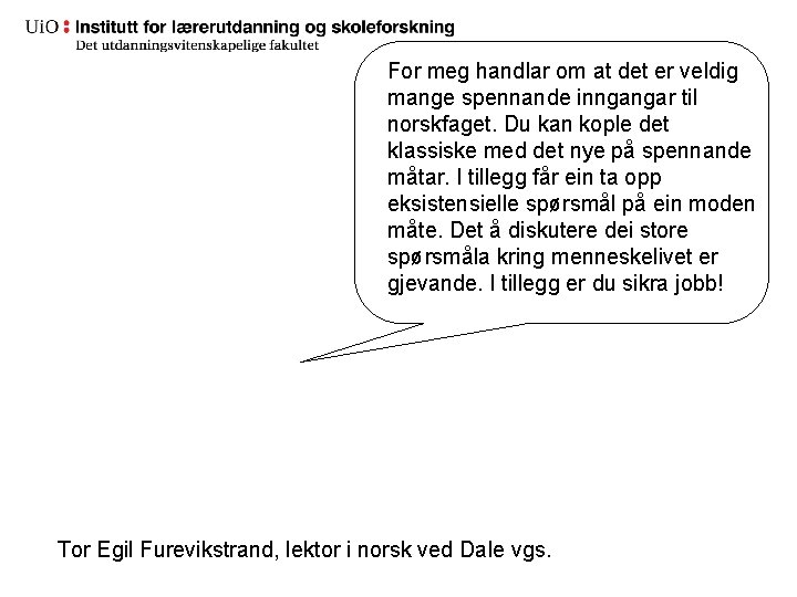 For meg handlar om at det er veldig mange spennande inngangar til norskfaget. Du