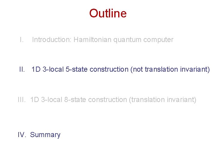 Outline I. Introduction: Hamiltonian quantum computer II. 1 D 3 -local 5 -state construction