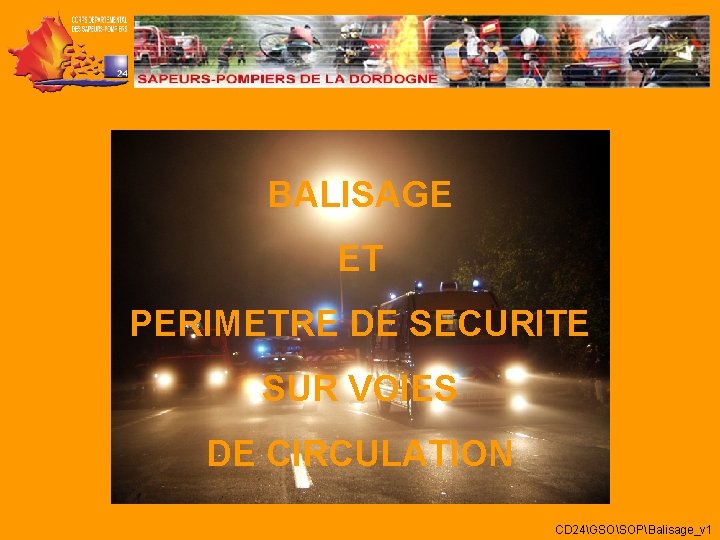 BALISAGE ET PERIMETRE DE SECURITE SUR VOIES DE CIRCULATION CD 24GSOSOPBalisage_v 1 