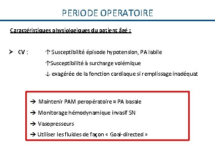 PERIODE OPERATOIRE Caractéristiques physiologiques du patient âgé : Ø CV : ↑ Susceptibilité épisode