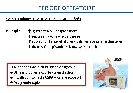 PERIODE OPERATOIRE Caractéristiques physiologiques du patient âgé : Ø Respi : ↑ gradient A-a,