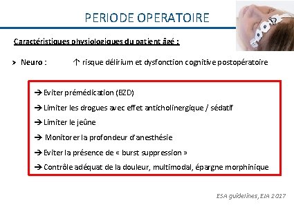 PERIODE OPERATOIRE Caractéristiques physiologiques du patient âgé : Ø Neuro : ↑ risque délirium