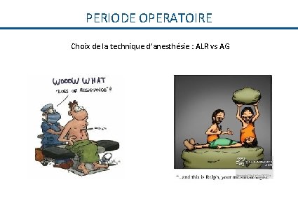 PERIODE OPERATOIRE Choix de la technique d’anesthésie : ALR vs AG 