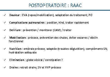 POSTOPERATOIRE : RAAC ü Douleur : EVA (repos/mobilisation), adaptation du traitement, PO ü Complications