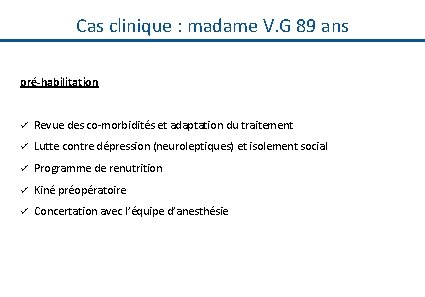 Cas clinique : madame V. G 89 ans pré-habilitation ü Revue des co-morbidités et