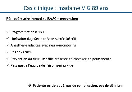 Cas clinique : madame V. G 89 ans Péri-opératoire immédiat (RAAC + prévention) ü