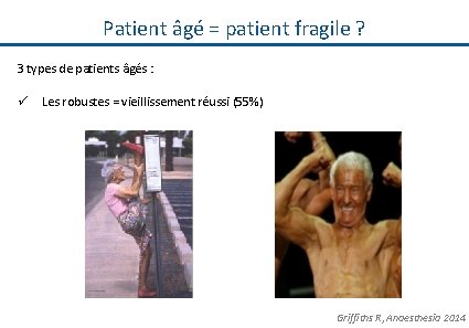 Patient âgé = patient fragile ? 3 types de patients âgés : ü Les
