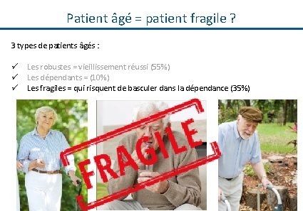 Patient âgé = patient fragile ? 3 types de patients âgés : ü ü