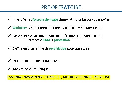 PRE OPERATOIRE ü Identifier les facteurs de risque de morbi-mortalité post-opératoire ✓ Optimiser le